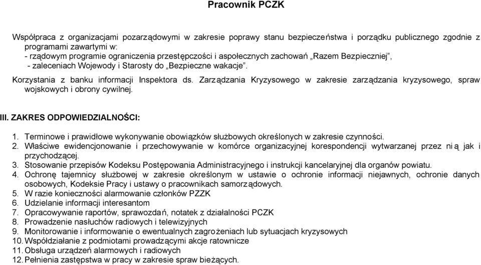 Zarządzania Kryzysowego w zakresie zarządzania kryzysowego, spraw wojskowych i obrony cywilnej. III. ZAKRES ODPOWIEDZIALNOŚCI: 1.