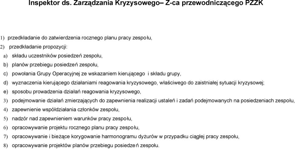 przebiegu posiedzeń zespołu, c) powołania Grupy Operacyjnej ze wskazaniem kierującego i składu grupy, d) wyznaczenia kierującego działaniami reagowania kryzysowego, właściwego do zaistniałej sytuacji