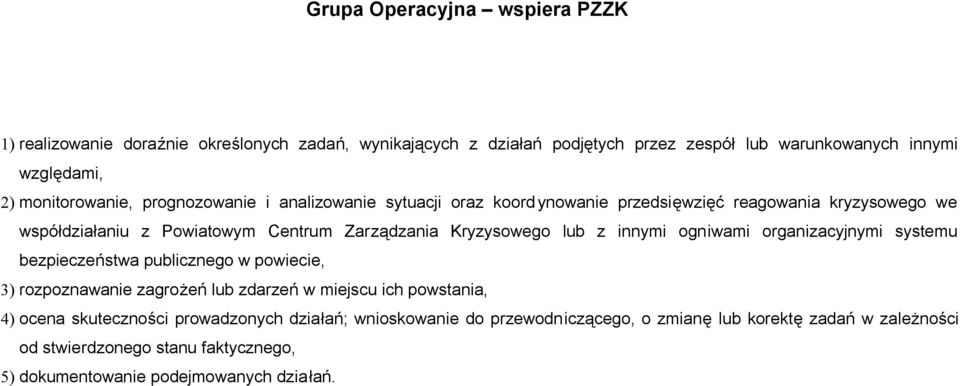 Kryzysowego lub z innymi ogniwami organizacyjnymi systemu bezpieczeństwa publicznego w powiecie, 3) rozpoznawanie zagrożeń lub zdarzeń w miejscu ich powstania, 4) ocena