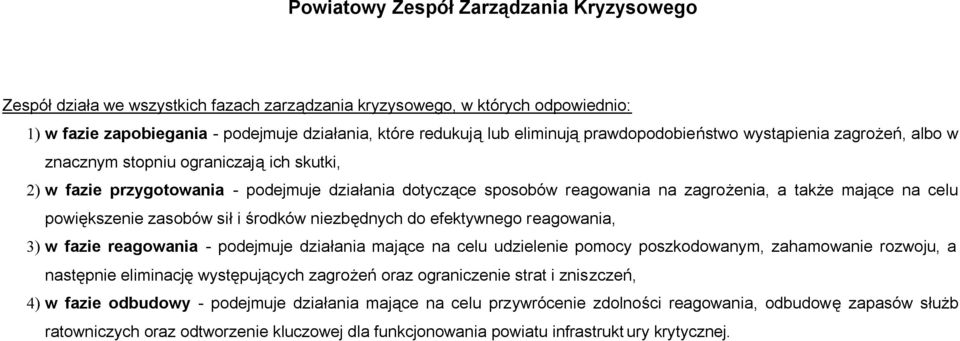 celu powiększenie zasobów sił i środków niezbędnych do efektywnego reagowania, 3) w fazie reagowania - podejmuje działania mające na celu udzielenie pomocy poszkodowanym, zahamowanie rozwoju, a