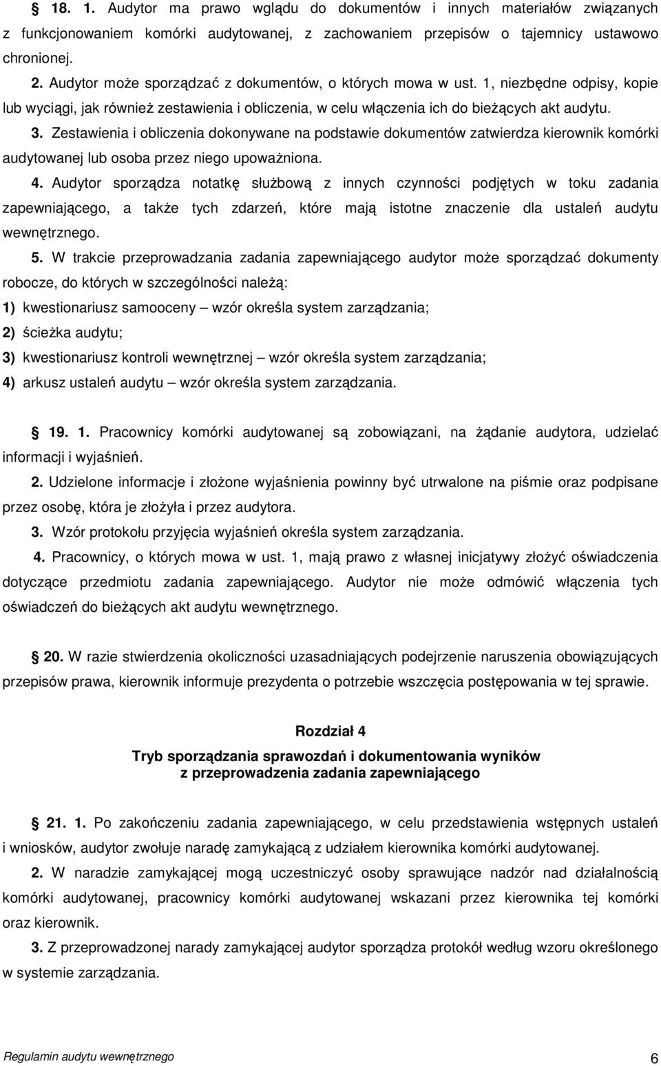 Zestawienia i obliczenia dokonywane na podstawie dokumentów zatwierdza kierownik komórki audytowanej lub osoba przez niego upowaŝniona. 4.