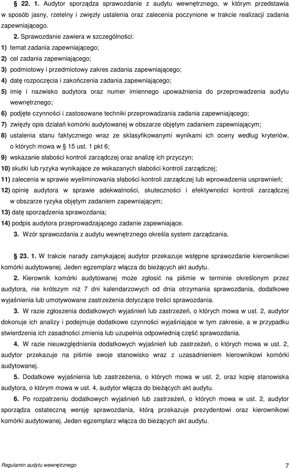 zadania zapewniającego; 5) imię i nazwisko audytora oraz numer imiennego upowaŝnienia do przeprowadzenia audytu wewnętrznego; 6) podjęte czynności i zastosowane techniki przeprowadzania zadania