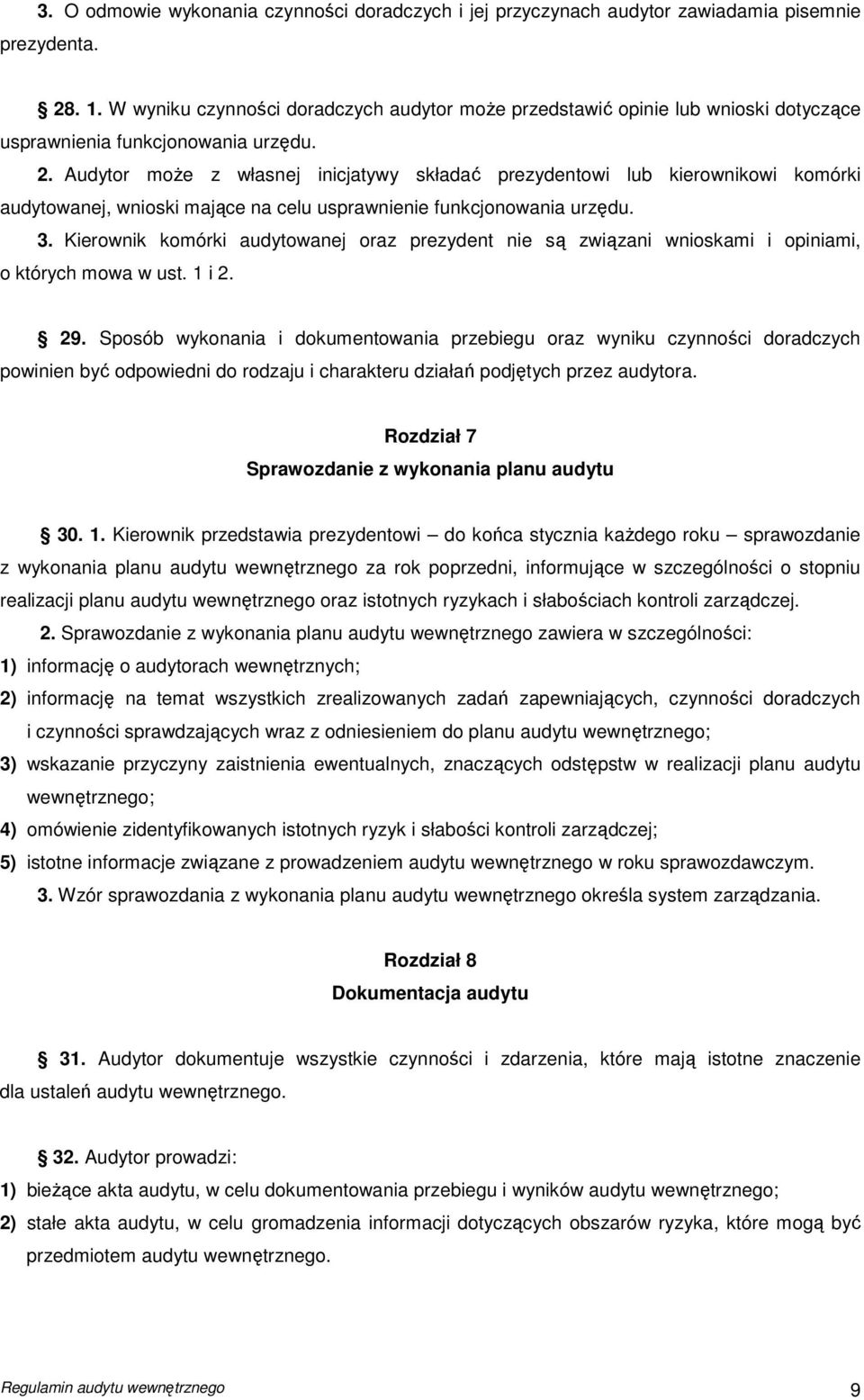 Audytor moŝe z własnej inicjatywy składać prezydentowi lub kierownikowi komórki audytowanej, wnioski mające na celu usprawnienie funkcjonowania urzędu. 3.