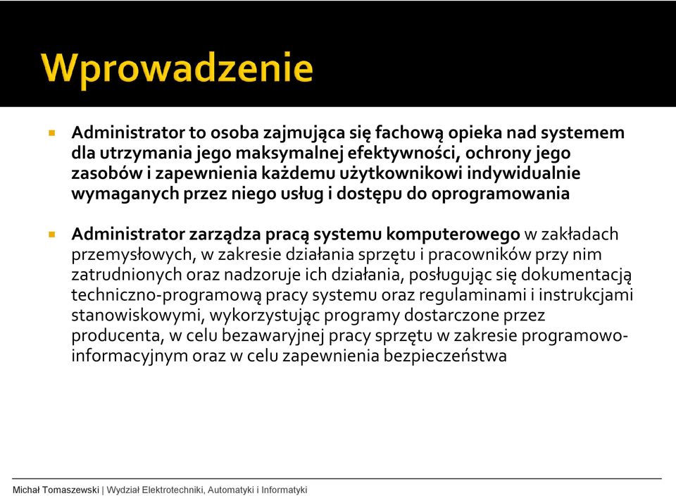 sprzętu i pracowników przy nim zatrudnionych oraz nadzoruje ich działania, posługując się dokumentacją techniczno-programową pracy systemu oraz regulaminami i instrukcjami