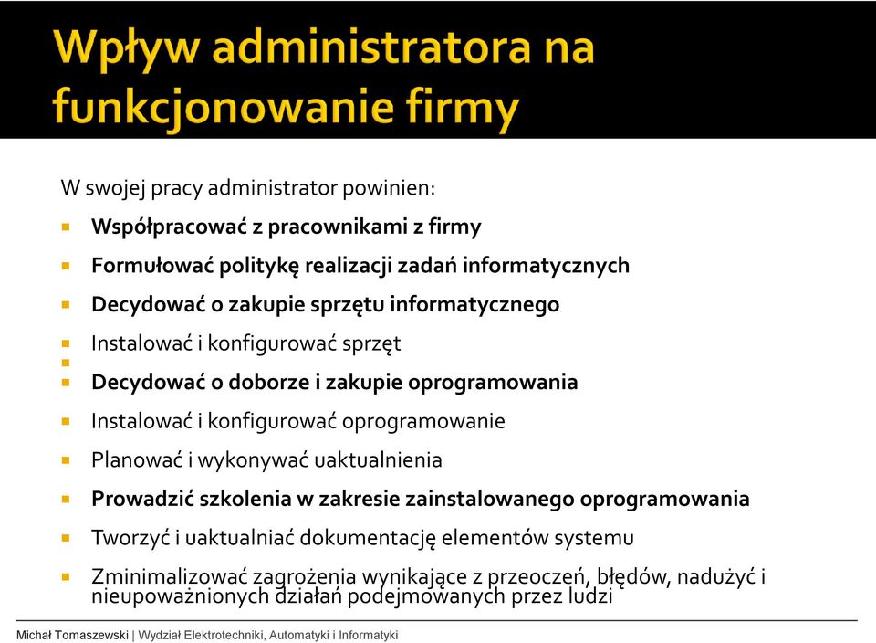 oprogramowanie Planować i wykonywać uaktualnienia Prowadzić szkolenia w zakresie zainstalowanego oprogramowania Tworzyć i uaktualniać