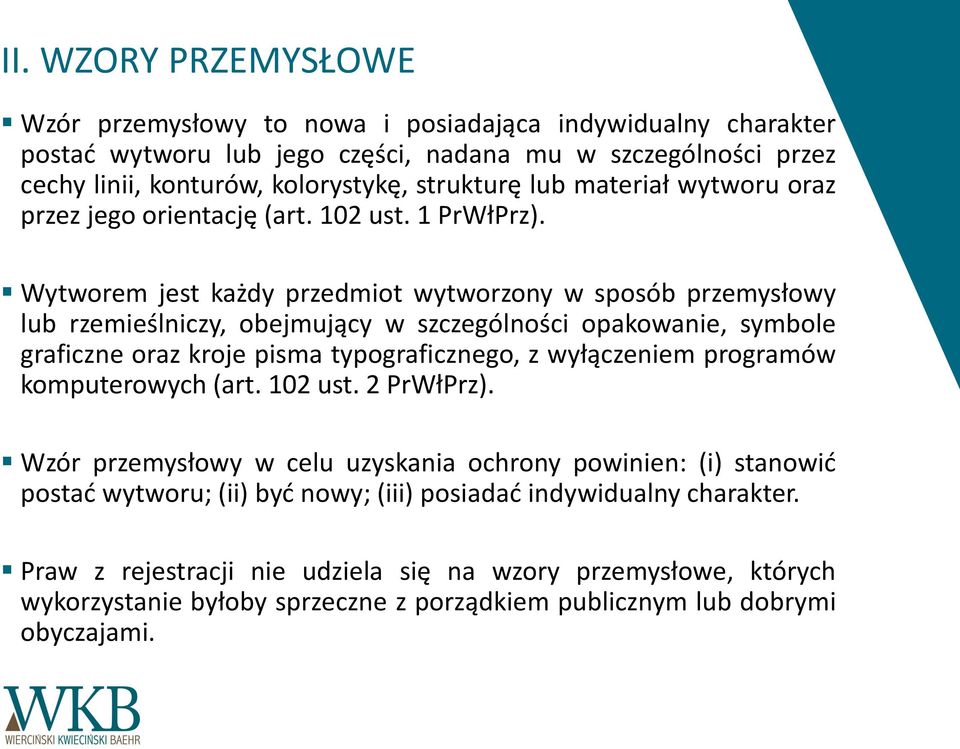 Wytworem jest każdy przedmiot wytworzony w sposób przemysłowy lub rzemieślniczy, obejmujący w szczególności opakowanie, symbole graficzne oraz kroje pisma typograficznego, z wyłączeniem programów