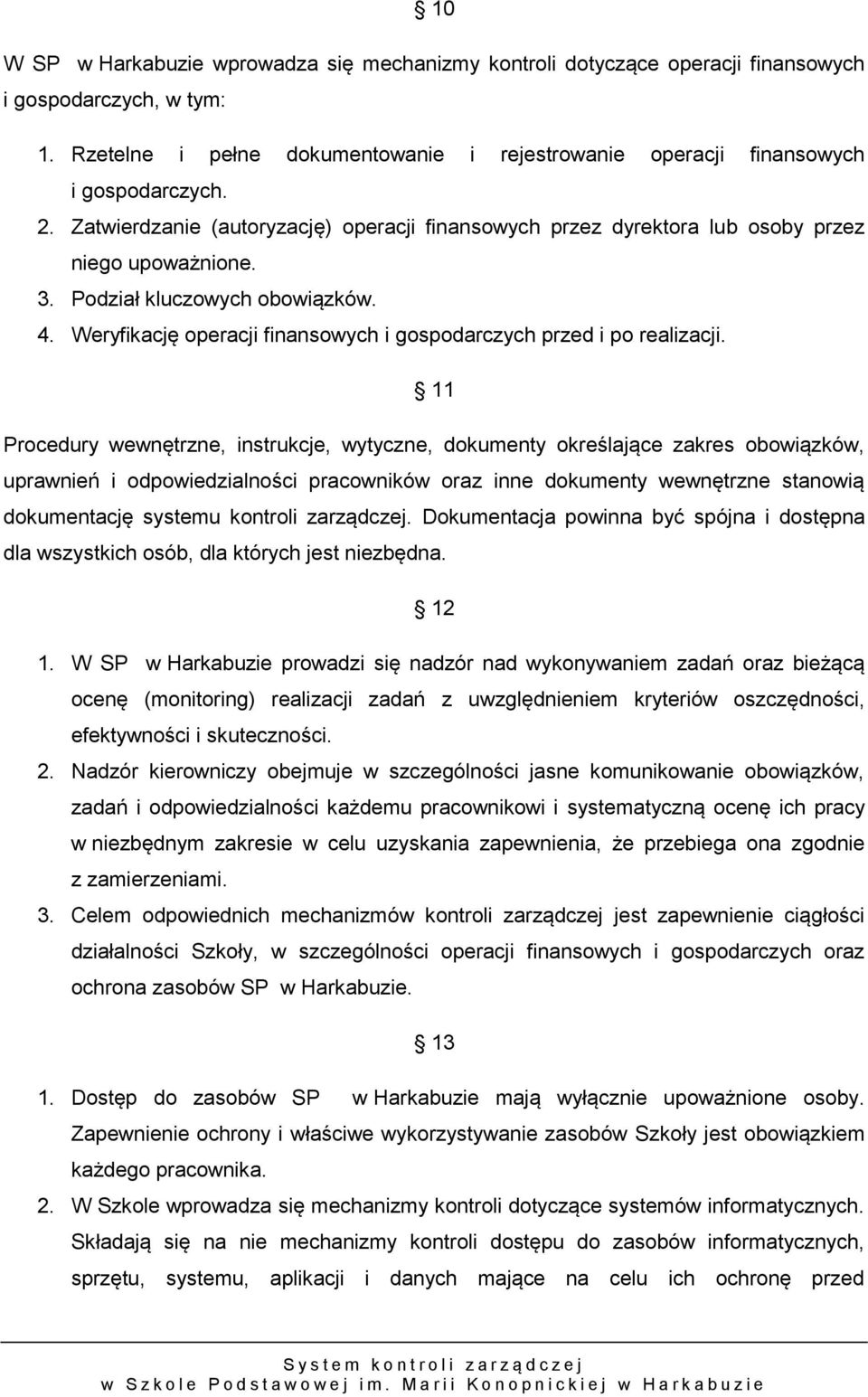 Weryfikację operacji finansowych i gospodarczych przed i po realizacji.