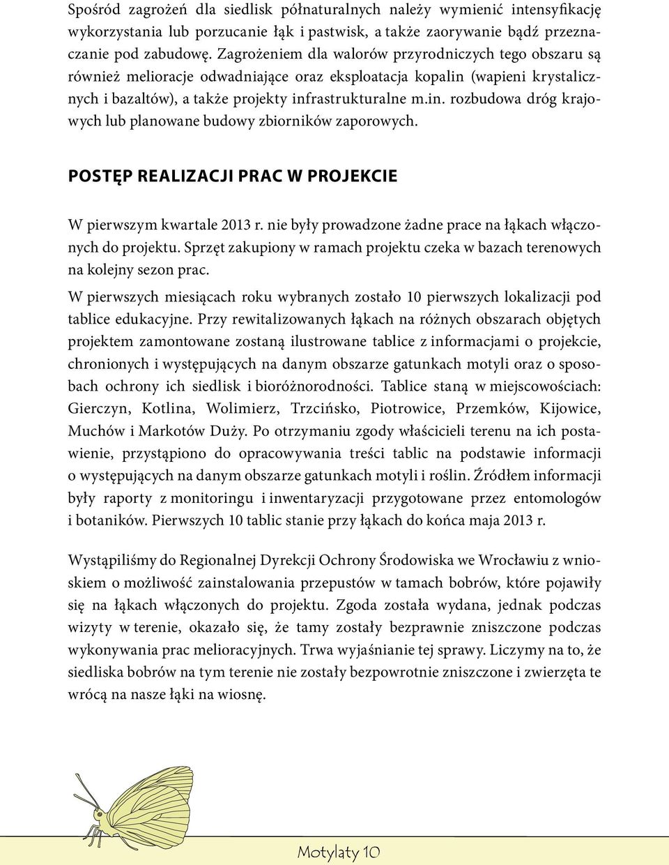 Postęp realizacji prac w projekcie W pierwszym kwartale 2013 r. nie były prowadzone żadne prace na łąkach włączonych do projektu.