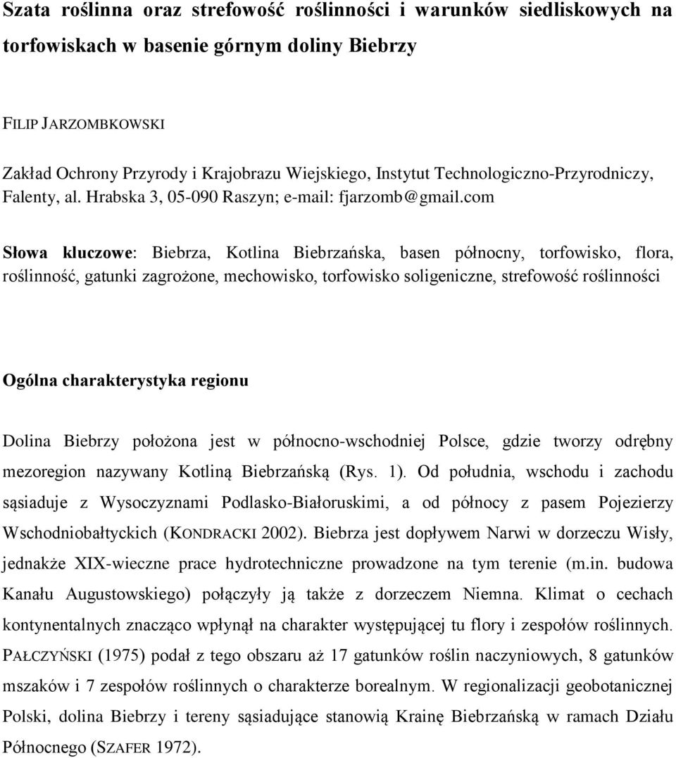 com Słowa kluczowe: Biebrza, Kotlina Biebrzańska, basen północny, torfowisko, flora, roślinność, gatunki zagrożone, mechowisko, torfowisko soligeniczne, strefowość roślinności Ogólna charakterystyka