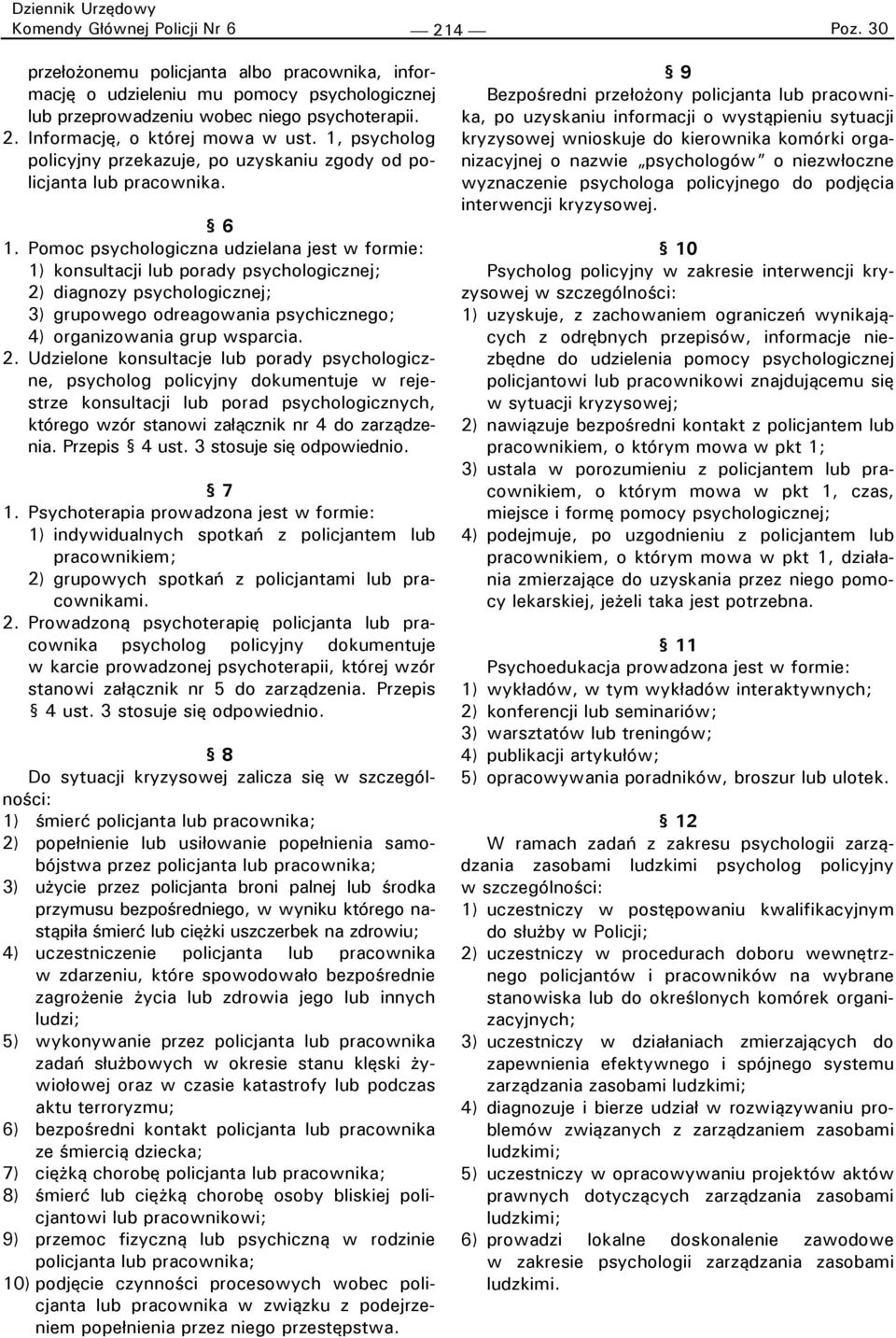 Pomoc psychologiczna udzielana jest w formie: konsultacji lub porady psychologicznej; 2)