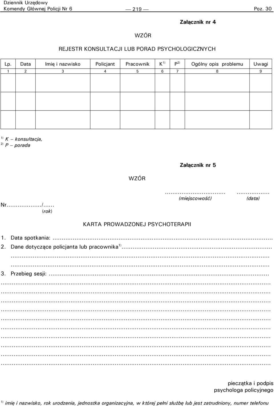 ../ (rok) KARTA PROWADZONEJ PSYCHOTERAPII (miejscowość)... (data) 1. Data spotkania:... 2. Dane dotyczące policjanta lub pracownika..... 3.