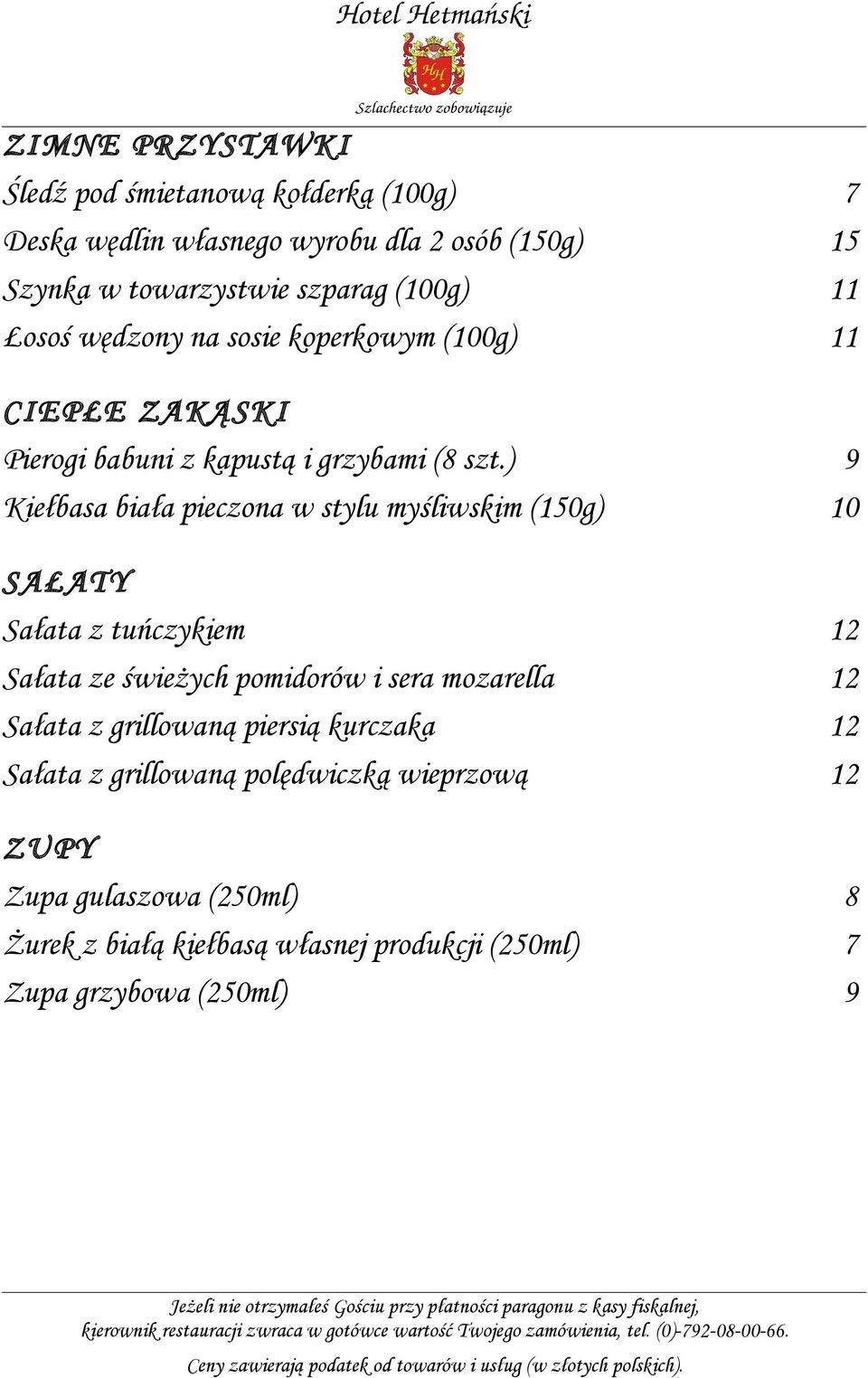 ) 9 Kiełbasa biała pieczona w stylu myśliwskim (150g) 10 SAŁATY Sałata z tuńczykiem 12 Sałata ze świeżych pomidorów i sera mozarella 12 Sałata
