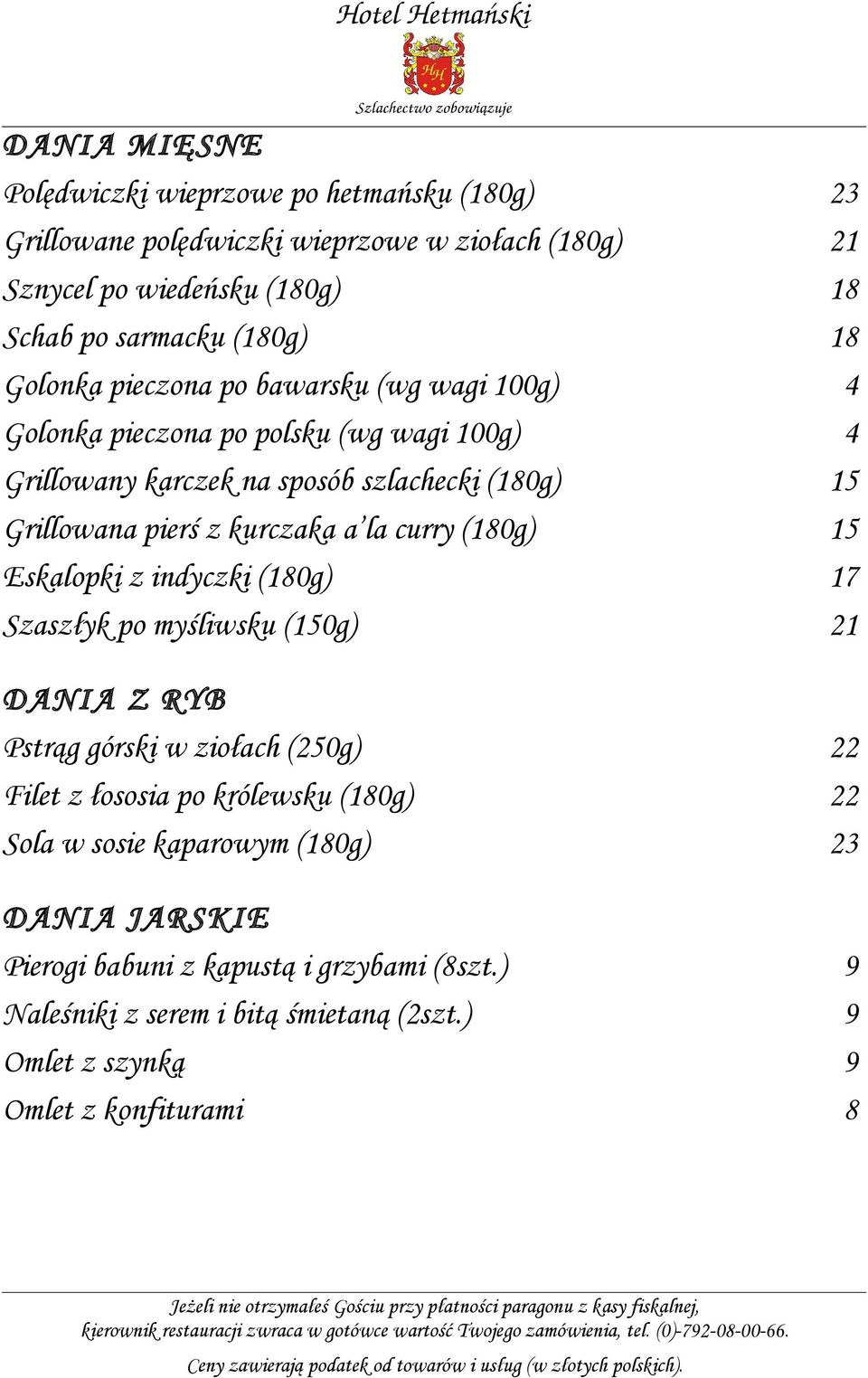 la curry (180g) 15 Eskalopki z indyczki (180g) 17 Szaszłyk po myśliwsku (150g) 21 DANIA Z RYB Pstrąg górski w ziołach (250g) 22 Filet z łososia po królewsku (180g) 22