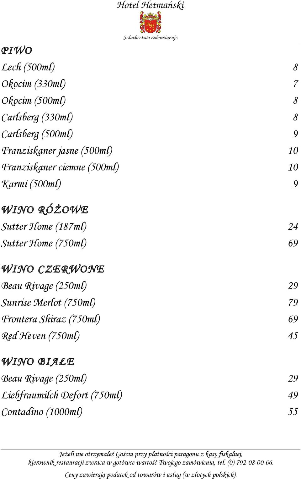 Home (750ml) 69 WINO CZERWONE Beau Rivage (250ml) 29 Sunrise Merlot (750ml) 79 Frontera Shiraz (750ml) 69
