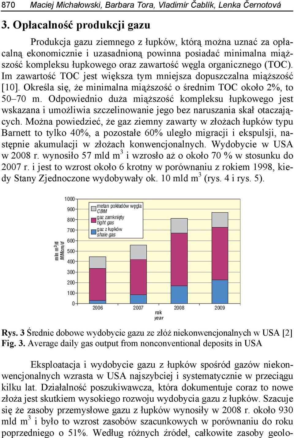 organicznego (TOC). Im zawartość TOC jest większa tym mniejsza dopuszczalna miąższość [10]. Określa się, że minimalna miąższość o średnim TOC około 2%, to 50 70 m.