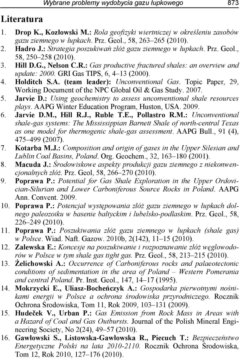 GRI Gas TIPS, 6, 4 13 (2000). 4. Holditch S.A. (team leader): Unconventional Gas. Topic Paper, 29, Working Document of the NPC Global Oil & Gas Study. 2007. 5. Jarvie D.