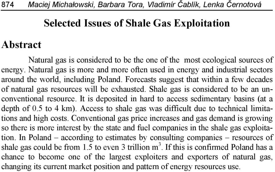Forecasts suggest that within a few decades of natural gas resources will be exhausted. Shale gas is considered to be an unconventional resource.