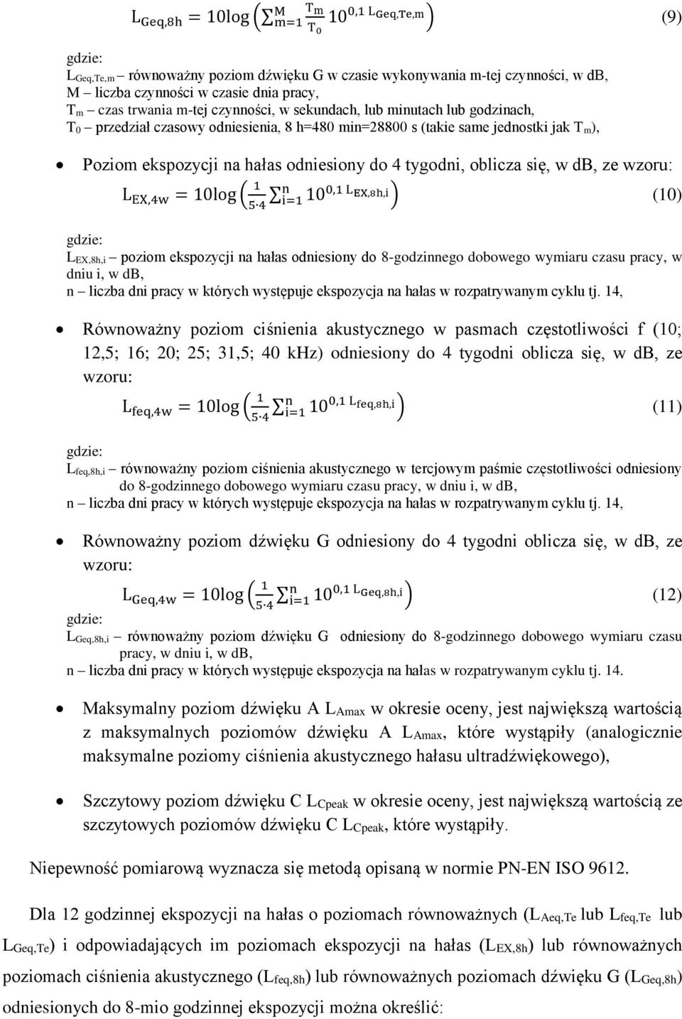 oblicza się, w db, ze wzoru: L EX,4w = 10log ( 1 n 100,1 L EX,8h,i i=1 ) (10) 5 4 L EX,8h,i poziom ekspozycji na hałas odniesiony do 8-godzinnego dobowego wymiaru czasu pracy, w dniu i, w db, n