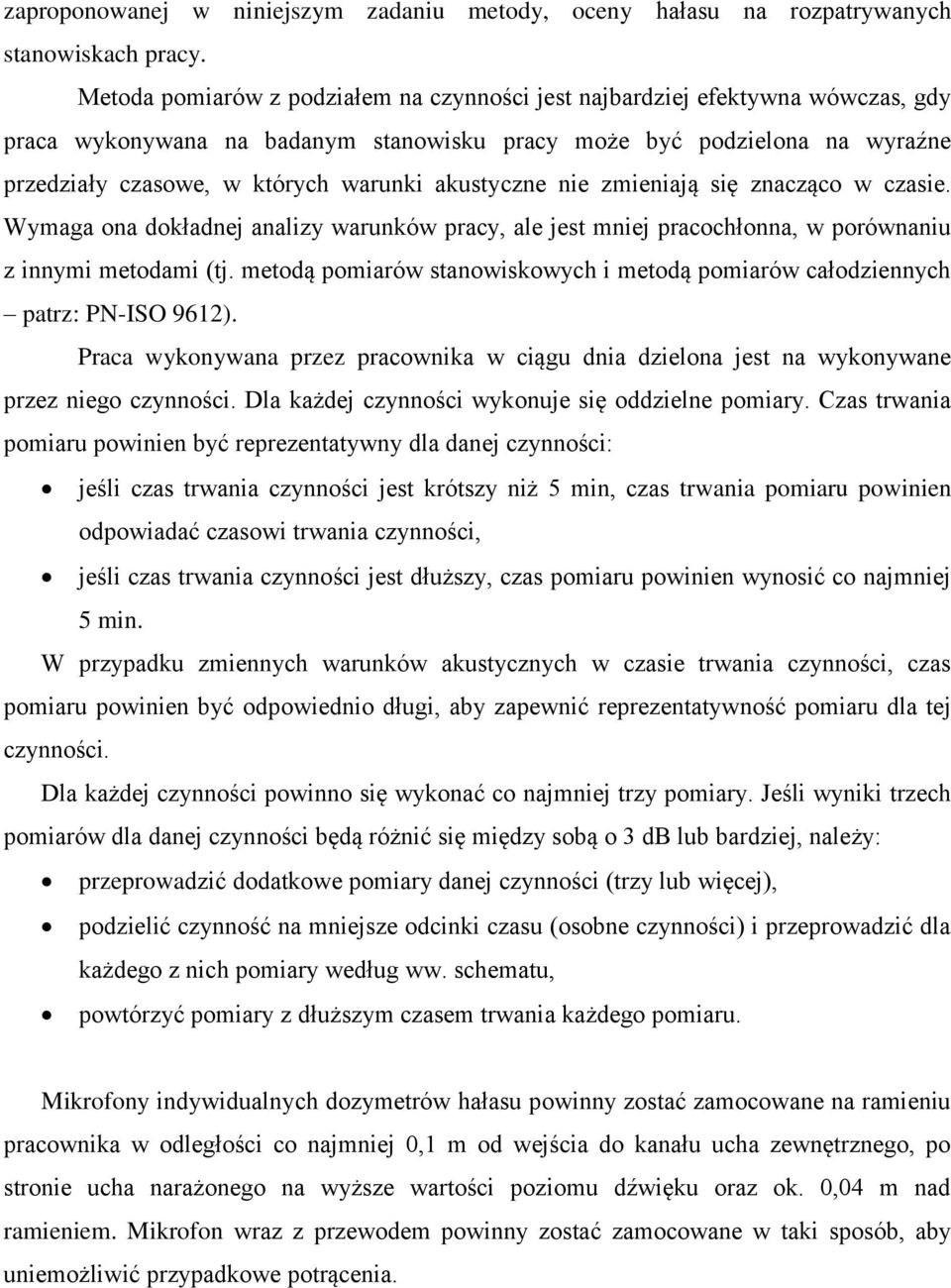 akustyczne nie zmieniają się znacząco w czasie. Wymaga ona dokładnej analizy warunków pracy, ale jest mniej pracochłonna, w porównaniu z innymi metodami (tj.