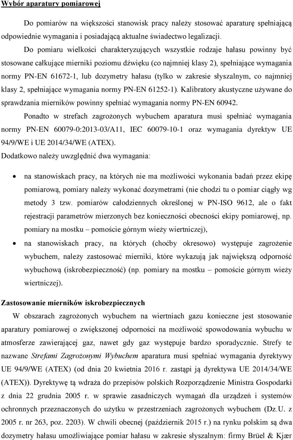 dozymetry hałasu (tylko w zakresie słyszalnym, co najmniej klasy 2, spełniające wymagania normy PN-EN 61252-1).