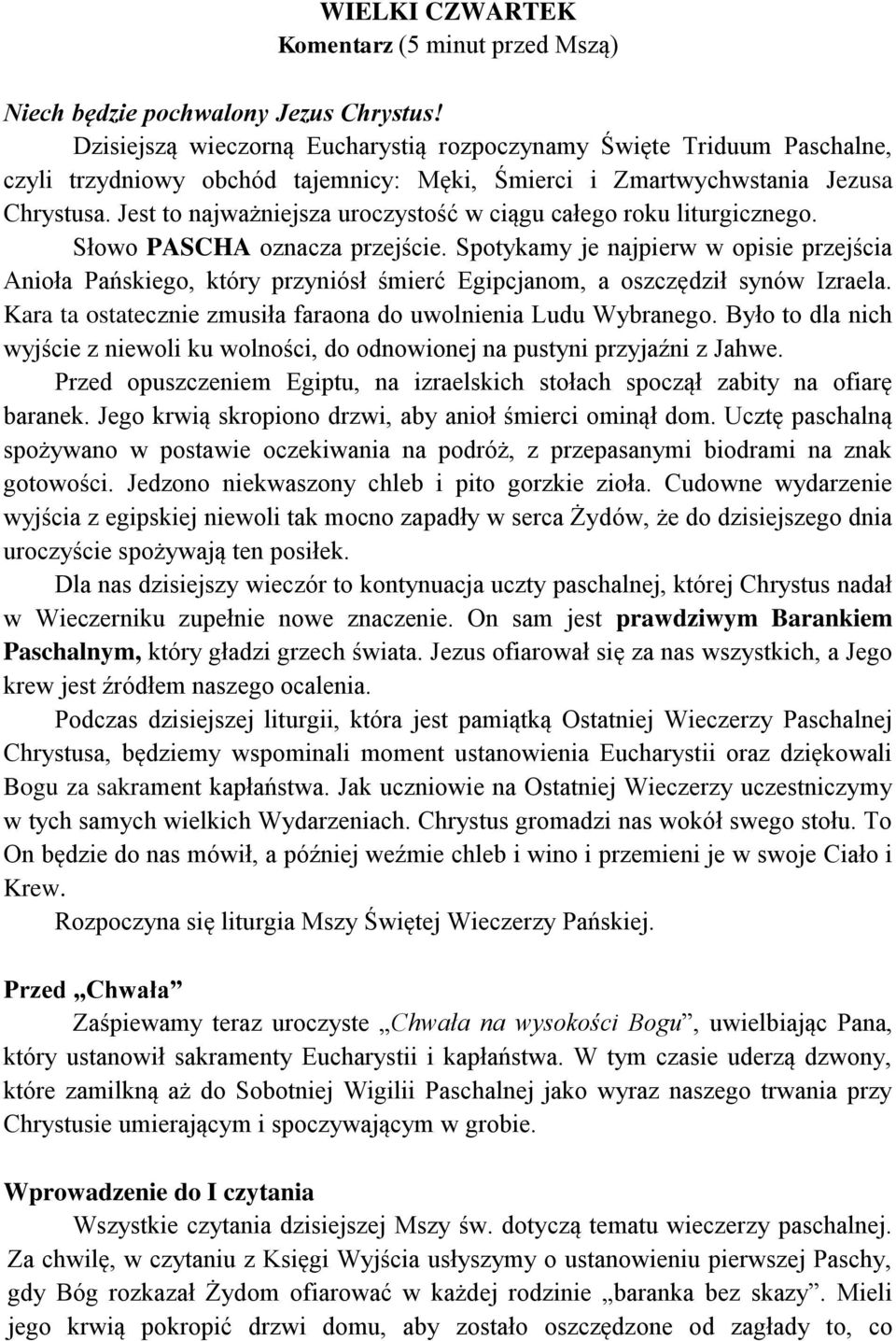 Jest to najważniejsza uroczystość w ciągu całego roku liturgicznego. Słowo PASCHA oznacza przejście.