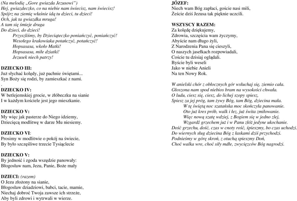 Jezusek niech patrzy! DZIECKO III: Już słychać kolędy, już pachnie świętami... Syn Boży się rodzi, by zamieszkać z nami.