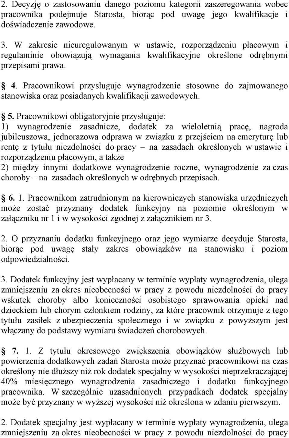 Pracownikowi przysługuje wynagrodzenie stosowne do zajmowanego stanowiska oraz posiadanych kwalifikacji zawodowych. 5.