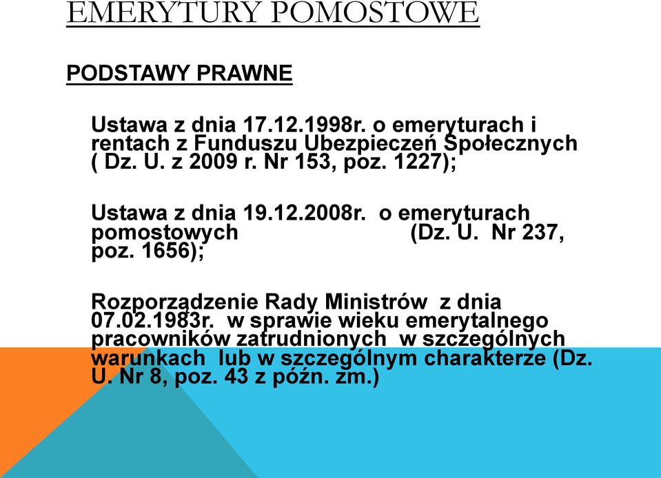 1227); Ustawa z dnia 19.12.2008r. o emeryturach pomostowych (Dz. U. Nr 237, poz.