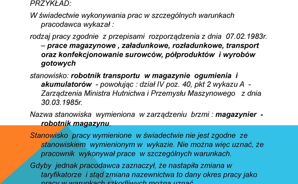 : dział IV poz. 40, pkt 2 wykazu A - Zarządzenia Ministra Hutnictwa i Przemysłu Maszynowego z dnia 30.03.1985r. Nazwa stanowiska wymieniona w zarządzeniu brzmi : magazynier - robotnik magazynu.