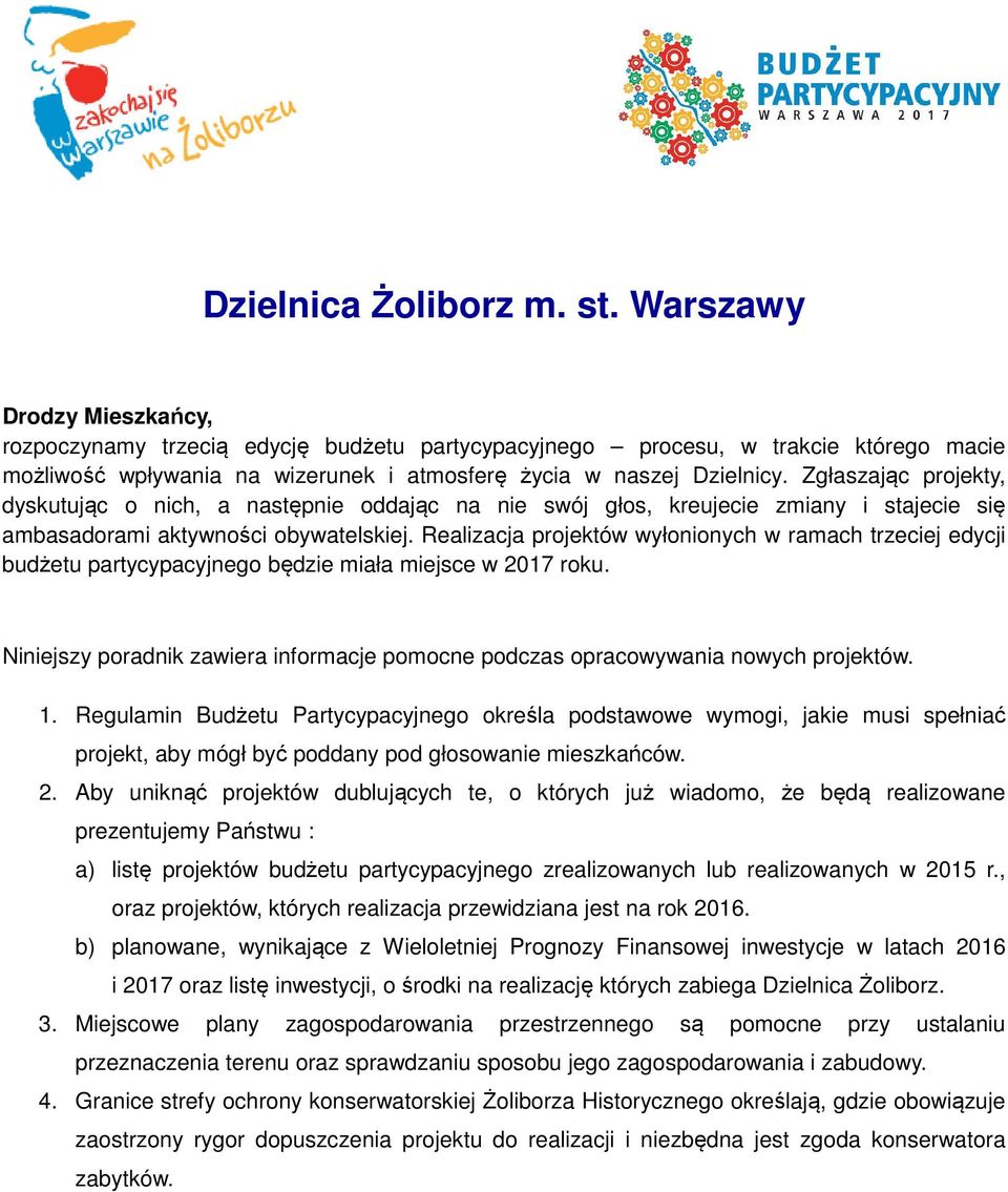 Zgłaszając projekty, dyskutując o nich, a następnie oddając na nie swój głos, kreujecie zmiany i stajecie się ambasadorami aktywności obywatelskiej.