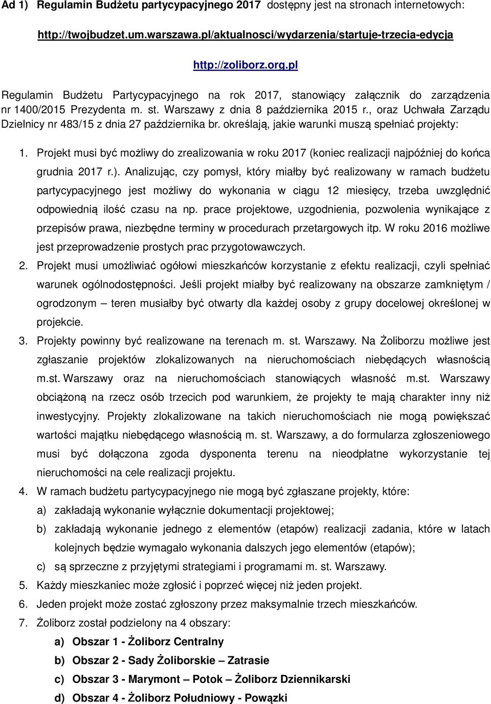 , oraz Uchwała Zarządu Dzielnicy nr 483/15 z dnia 27 października br. określają, jakie warunki muszą spełniać projekty: 1.