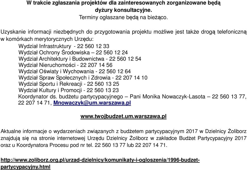 560 12 24 Wydział Architektury i Budownictwa - 22 560 12 54 Wydział Nieruchomości - 22 207 14 56 Wydział Oświaty i Wychowania - 22 560 12 64 Wydział Spraw Społecznych i Zdrowia - 22 207 14 10 Wydział