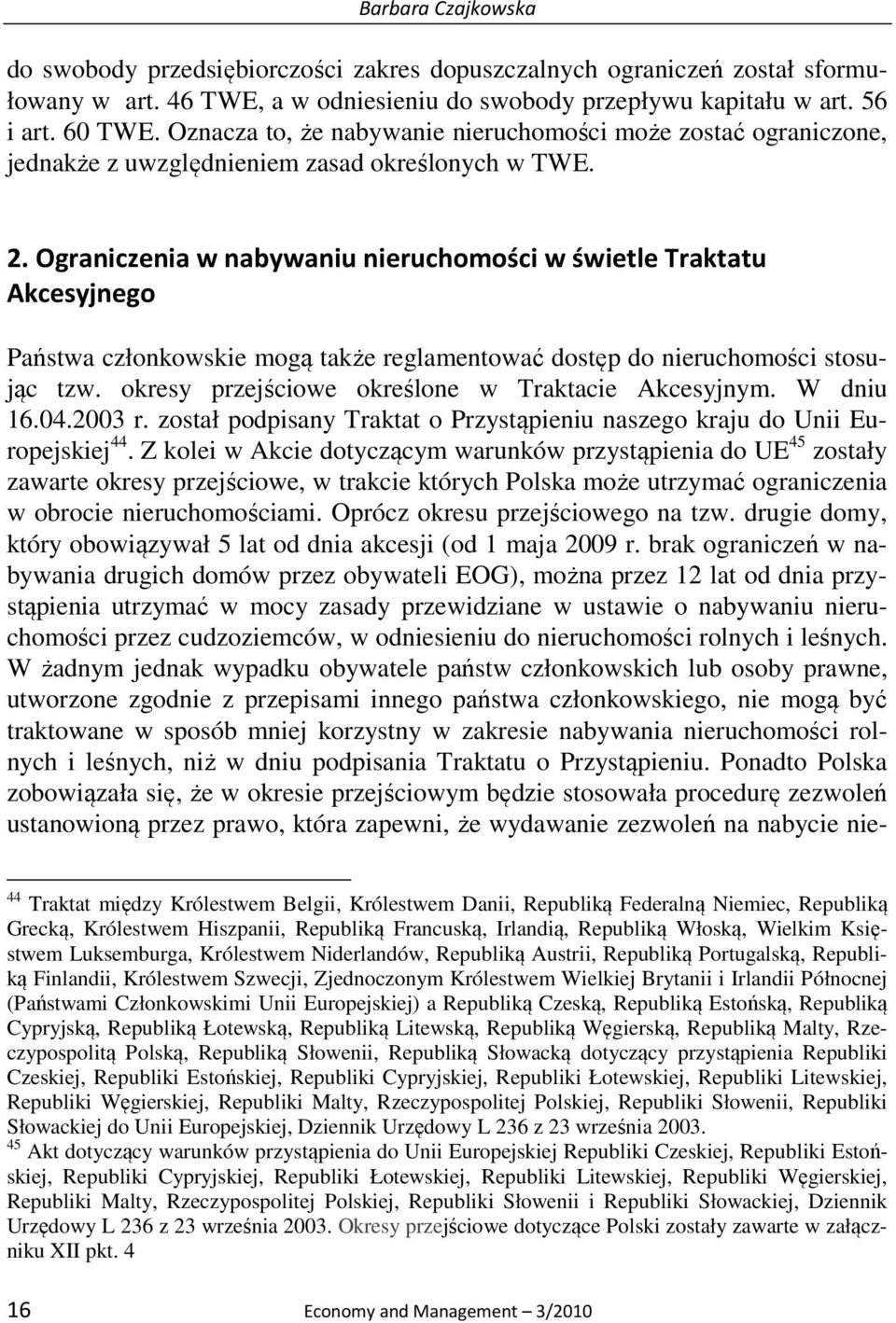 Ograniczenia w nabywaniu nieruchomości w świetle Traktatu Akcesyjnego Państwa członkowskie mogą także reglamentować dostęp do nieruchomości stosując tzw.