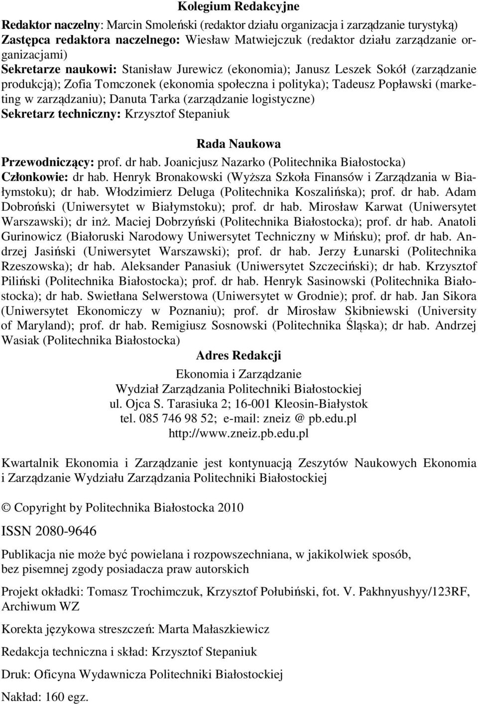 zarządzaniu); Danuta Tarka (zarządzanie logistyczne) Sekretarz techniczny: Krzysztof Stepaniuk Rada Naukowa Przewodniczący: prof. dr hab.