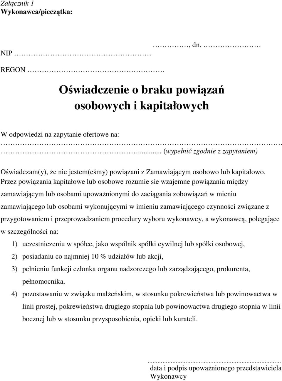 Przez powiązania kapitałowe lub osobowe rozumie sie wzajemne powiązania między zamawiającym lub osobami upoważnionymi do zaciągania zobowiązań w mieniu zamawiającego lub osobami wykonującymi w