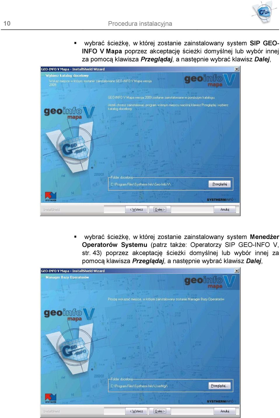 ścieżkę, w której zostanie zainstalowany system Menedżer Operatorów Systemu (patrz także: Operatorzy SIP GEO-INFO V,