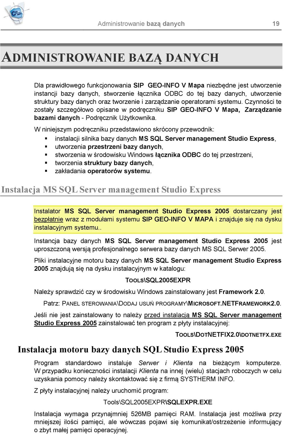 Czynności te zostały szczegółowo opisane w podręczniku SIP GEO-INFO V Mapa, Zarządzanie bazami danych - Podręcznik Użytkownika.