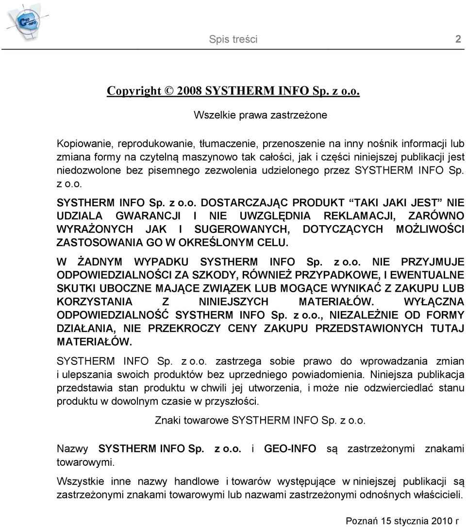 o. Wszelkie prawa zastrzeżone Kopiowanie, reprodukowanie, tłumaczenie, przenoszenie na inny nośnik informacji lub zmiana formy na czytelną maszynowo tak całości, jak i części niniejszej publikacji