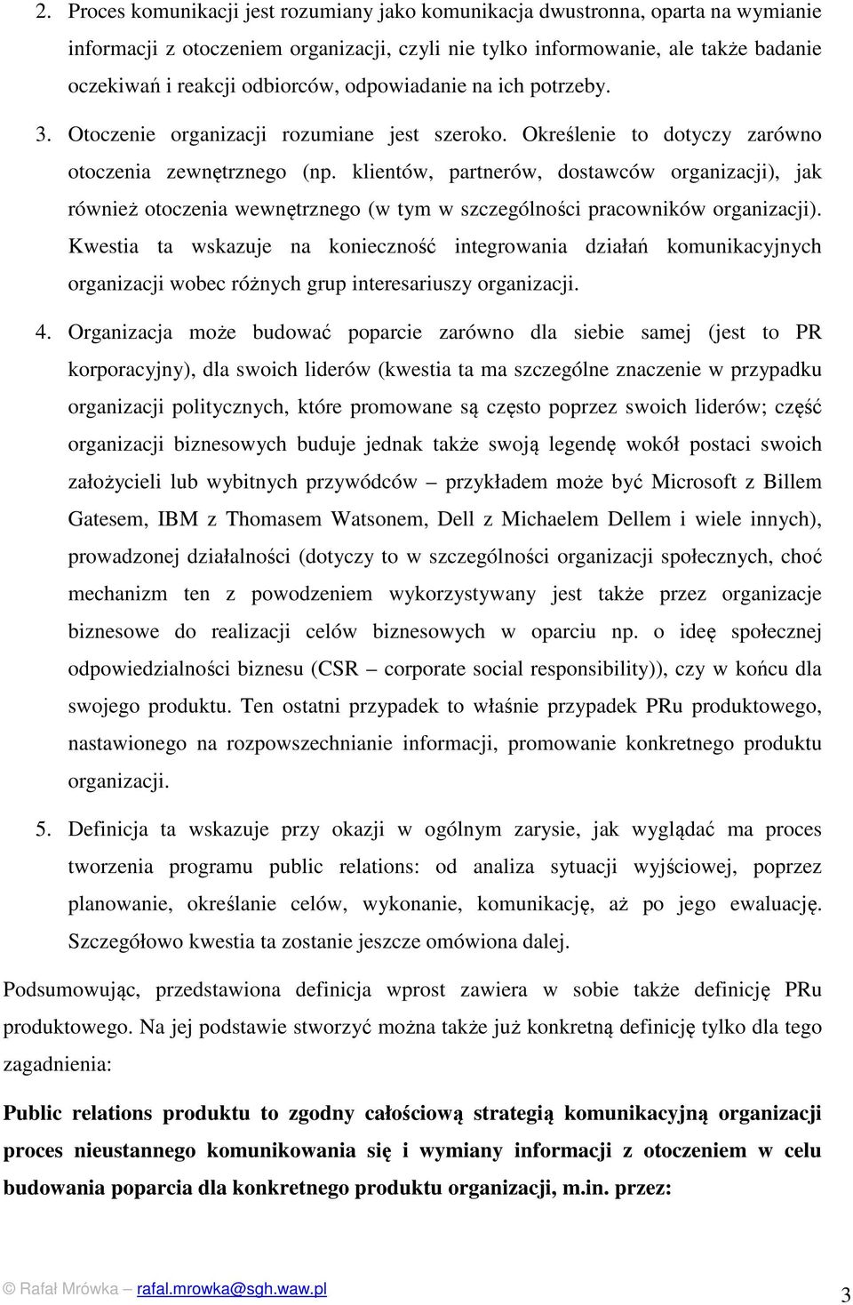 klientów, partnerów, dostawców organizacji), jak również otoczenia wewnętrznego (w tym w szczególności pracowników organizacji).