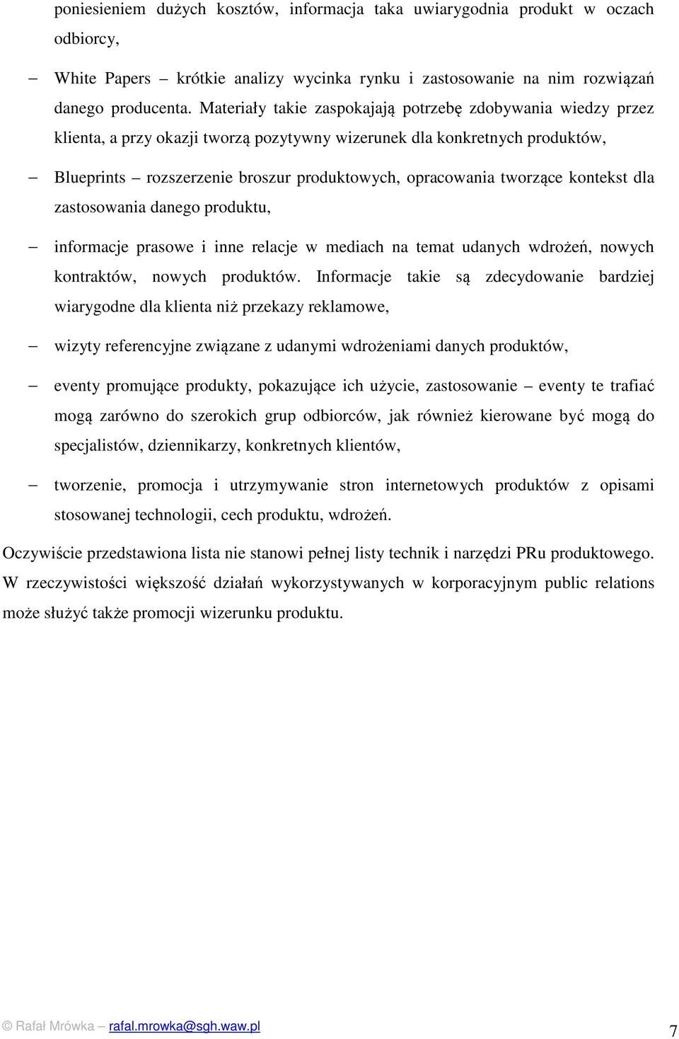 tworzące kontekst dla zastosowania danego produktu, informacje prasowe i inne relacje w mediach na temat udanych wdrożeń, nowych kontraktów, nowych produktów.
