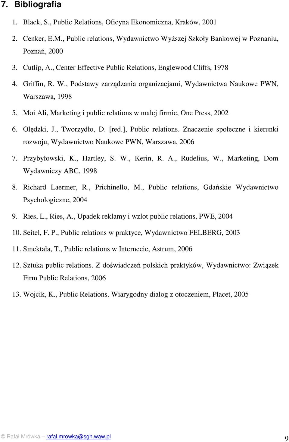 Moi Ali, Marketing i public relations w małej firmie, One Press, 2002 6. Olędzki, J., Tworzydło, D. [red.], Public relations.