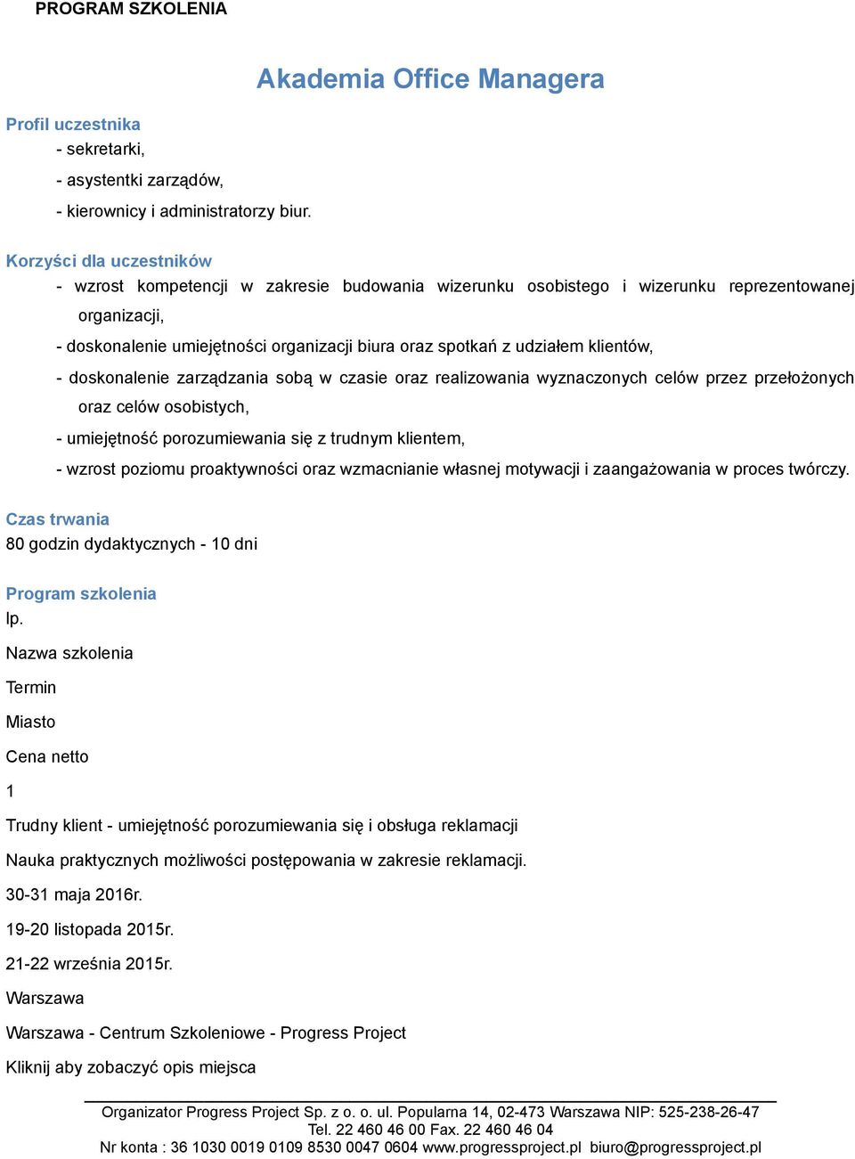 oraz spotkań z udziałem klientów, - doskonalenie zarządzania sobą w czasie oraz realizowania wyznaczonych celów przez przełożonych oraz celów osobistych, - umiejętność porozumiewania się z trudnym