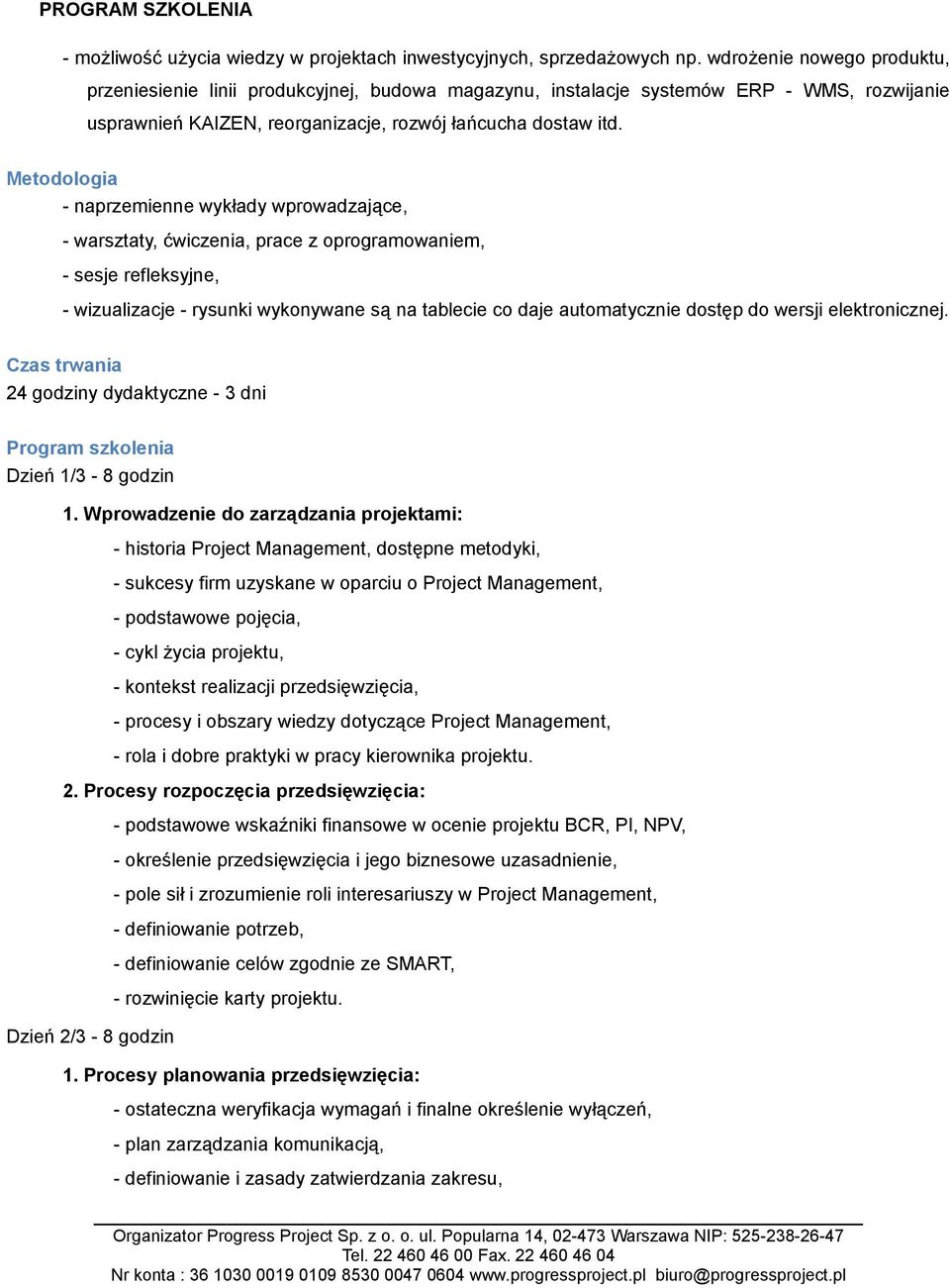 Metodologia - naprzemienne wykłady wprowadzające, - warsztaty, ćwiczenia, prace z oprogramowaniem, - sesje refleksyjne, - wizualizacje - rysunki wykonywane są na tablecie co daje automatycznie dostęp