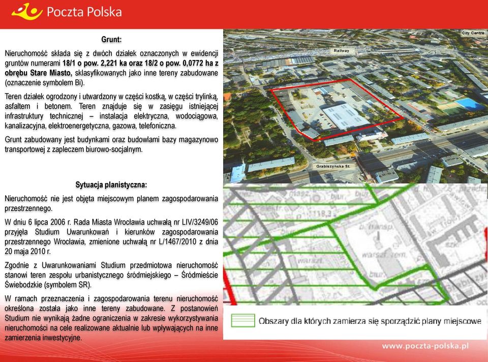 Teren znajduje się w zasięgu istniejącej infrastruktury technicznej instalacja elektryczna, wodociągowa, kanalizacyjna, elektroenergetyczna, gazowa, telefoniczna.