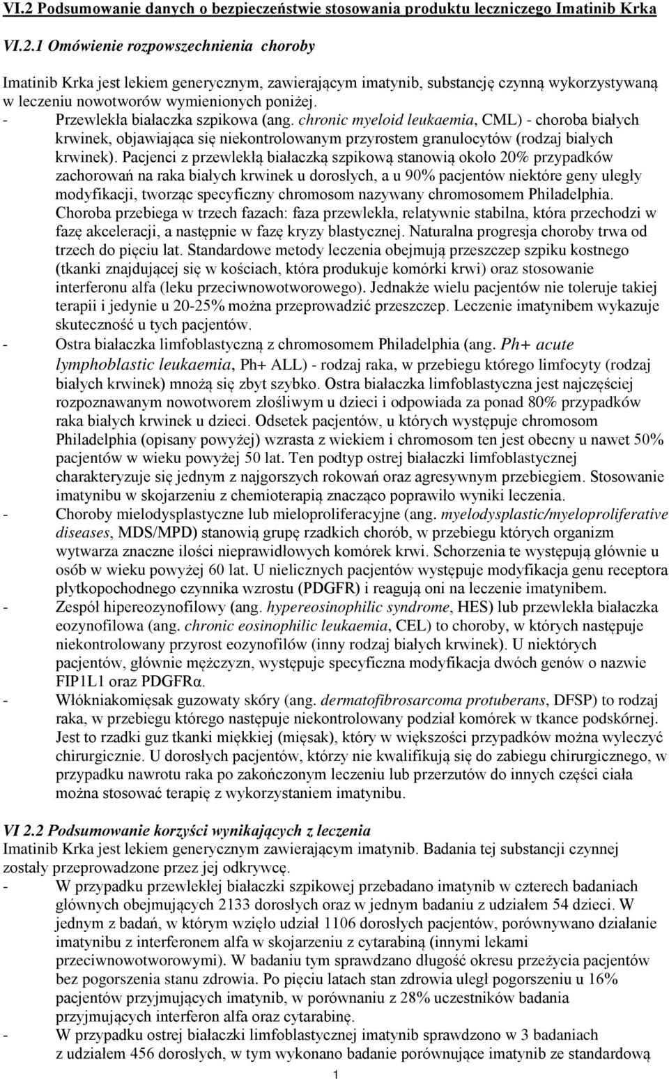 Pacjenci z przewlekłą białaczką szpikową stanowią około 20% przypadków zachorowań na raka białych krwinek u dorosłych, a u 90% pacjentów niektóre geny uległy modyfikacji, tworząc specyficzny