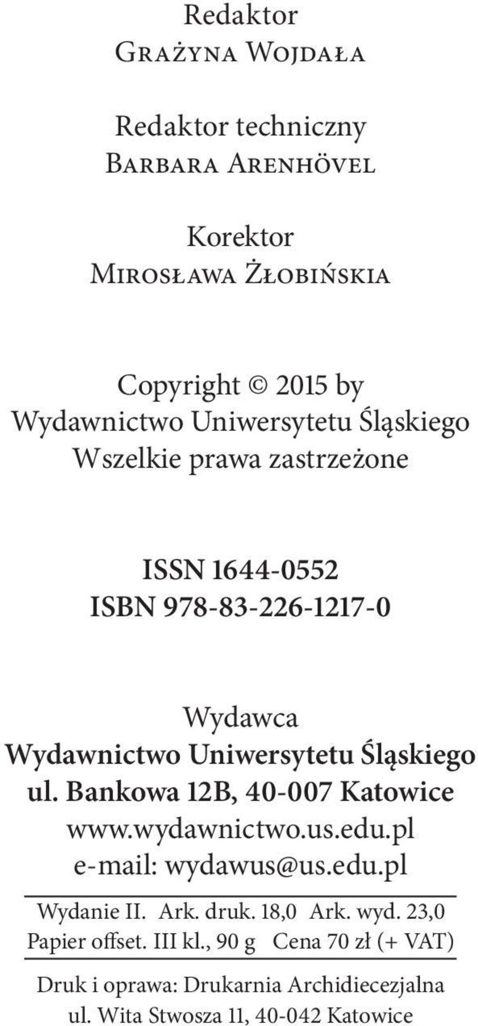 Śląskiego ul. Bankowa 12B, 40-007 Katowice www.wydawnictwo.us.edu.pl e-mail: wydawus@us.edu.pl Wydanie II. Ark. druk. 18,0 Ark.