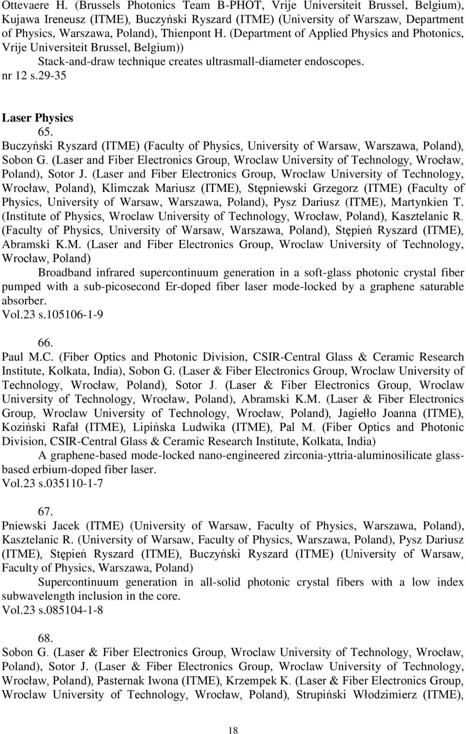 (Department of Applied Physics and Photonics, Vrije Universiteit Brussel, Belgium)) Stack-and-draw technique creates ultrasmall-diameter endoscopes. nr 12 s.29-35 Laser Physics 65.