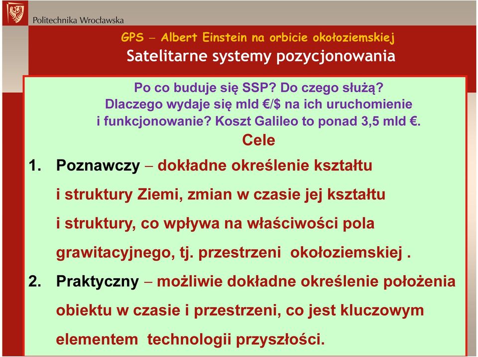 Poznawczy dokładne określenie kształtu i struktury Ziemi, zmian w czasie jej kształtu i struktury, co wpływa na właściwości pola
