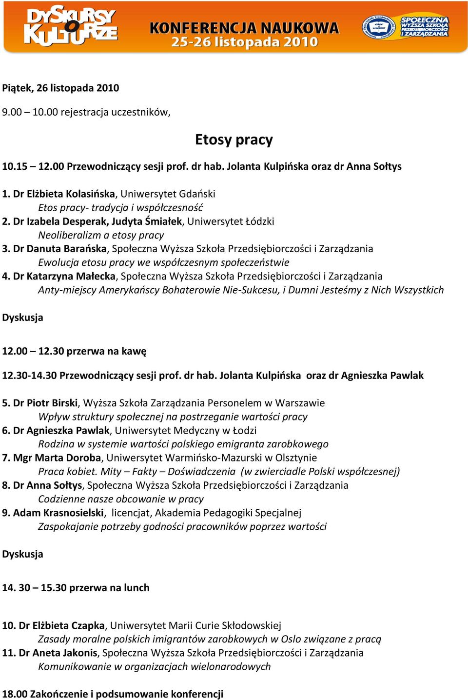 Dr Danuta Baraoska, Społeczna Wyższa Szkoła Przedsiębiorczości i Zarządzania Ewolucja etosu pracy we współczesnym społeczeostwie 4.