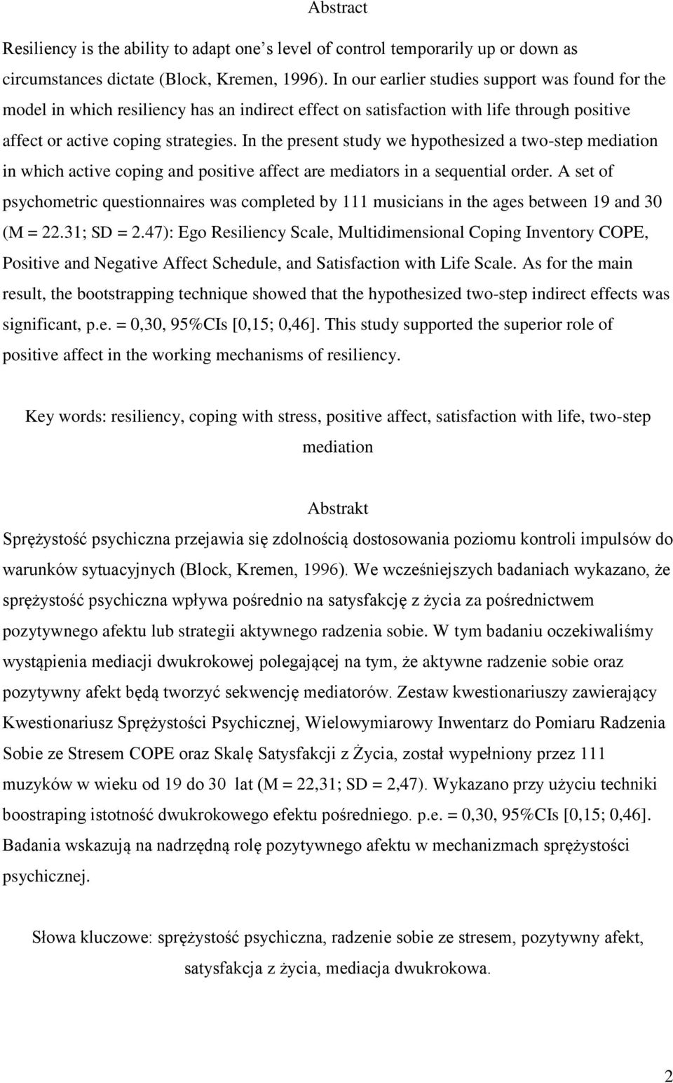 In the present study we hypothesized a two-step mediation in which active coping and positive affect are mediators in a sequential order.